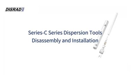 SERIES-C Dispersion Tools Installation and Disassembly
