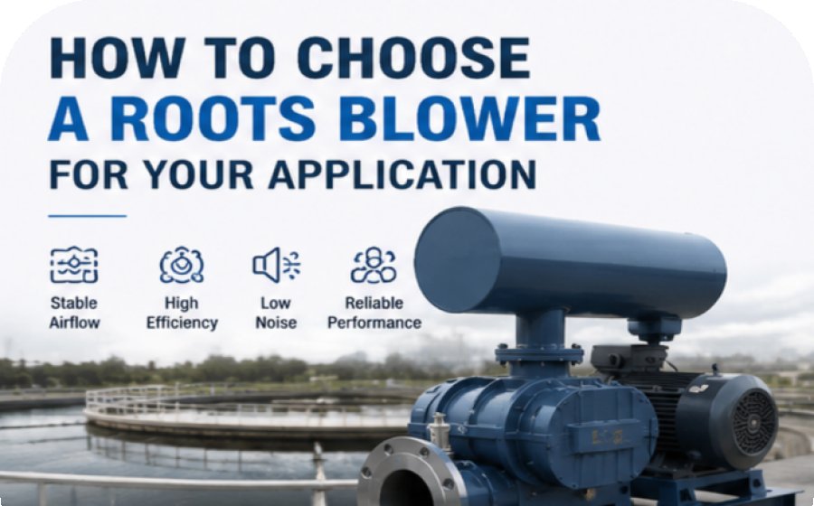 How to Choose a Roots Blower for Your Application (Wastewater & Aeration Guide)